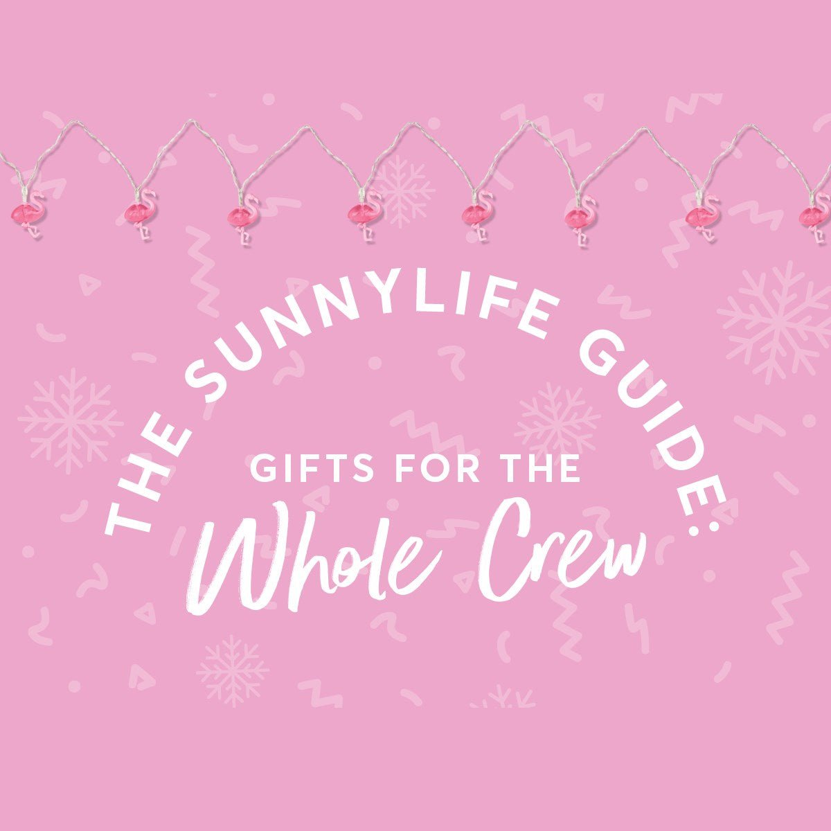 The Sunnylife Guide: Gifts for the Whole Crew - SUNNYLiFE US